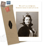The Be Queen Birthday Card by Shannon Martin Design features a vintage photo of a confident woman in a cape and floral headpiece and reads, "We can’t all be Queen. Someone needs to bow as I go by." Includes brown recycled envelope.