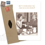 The Same Age Birthday Card by Shannon Martin Design features a sepia photo of two women laughing over tea with the caption: Isn’t it weird being the same age as old people? Made in USA. Includes envelope and postage stamps.