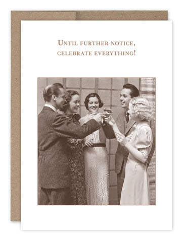 The Until Further Notice Congratulations Card by Shannon Martin Design is a vintage-style greeting card on recycled paper, showcasing a sepia-toned image of five people toasting in formal wear. The top text says, Until further notice, celebrate everything! Made in the USA.