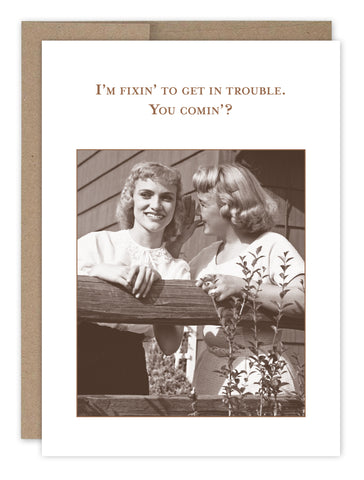 The Fixin To Get In Trouble What A Hoot Card by Shannon Martin Design features a sepia vintage photo of two women and the phrase I’m fixin’ to get in trouble. You comin’? Printed on recycled paper for a timeless touch.