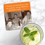 The Shannon Martin Design "I Choose My Friends Coaster" features a retro sepia photo and the quote, "I choose my friends how I like my cocktails... strong, fabulous and with a twist.