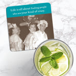 The Kind Of Crazy Coaster by Shannon Martin Design features a vintage photo of smiling women in costumes and the text “Life is all about finding people who are your kind of crazy.” Heat and water resistant with cork backing.