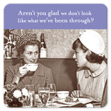 Two women chat on the Shannon Martin Design Aren't You Glad Coaster, featuring the text: "Aren't you glad we don't look like what we've been through?.