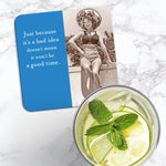 The Good Time Coaster by Shannon Martin Design showcases a retro photo of a smiling woman in a swimsuit and hat, with the text: “Just because it’s a bad idea doesn’t mean it won’t be a good time.”.