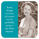 The Better Left Unsaid Coaster by Shannon Martin Design features a black-and-white photo of a smiling woman in a checked blouse with the phrase: Some things are better left unsaid, but I’m probably going to say them anyway.