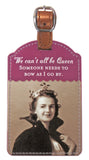 The Be Queen Luggage Tag by Shannon Martin Design features vintage style and wit—perfect for those who can’t all be Queen.