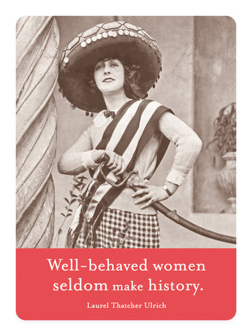 In vintage attire, a confident woman with a wide-brimmed hat and striped sash holds a whip. The text on the Well Behaved Magnet by Shannon Martin Design reads Well-behaved women seldom make history by Laurel Thatcher Ulrich, symbolizing that their stories cant be confined.