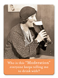 The Shannon Martin Design Moderation Magnet features a vintage photo of a woman joyfully drinking beer, with the caption: "Who is this Moderation everyone keeps telling me to drink with?" Perfect for vintage photography fans!.