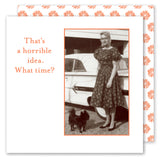 The "What Time? Napkin" by Shannon Martin Design features a vintage photo and the witty text, "That’s a horrible idea. What time?"—a perfect touch for fun gatherings or to add unique flair to your table.