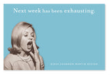 A sepia-toned woman yawns with a hand covering her mouth on a blue background. Text reads, Next week has been exhausting. ¬¨¬®¬¨¬©2024 Shannon Martin Design, made in the USA. Product: Next Week Sticky Note.