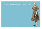 The "What Time Sticky Note" by Shannon Martin Design showcases a vintage photo of a woman in an old-fashioned dress and glasses set against a vibrant blue background, with the humorous text, "That's a horrible idea. What time?" Ideal for those who enjoy clever sentiments paired with nostalgic imagery.