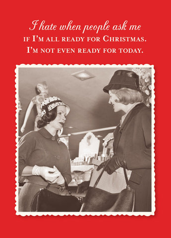 The Ready Holiday Card by Shannon Martin Design features a vintage photo of two women chatting in a store with the text: I hate when people ask if I’m all ready for Christmas. I’m not even ready for today. Printed on recycled paper.