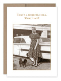 The Shannon Martin Design "What Time? What A Hoot Card" features a sepia vintage photo of a woman, her dog, and a classic car with "That's a horrible idea. What time?" in gold‚Äîperfect as a blank friendship card.