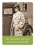 In a black and white image, a woman clad in a checkered coat and hat poses before a vintage car. Her demeanor is composed, akin to someone handling file cabinets. The caption boldly states, "Oh, I'm sorry, did I just roll my eyes out loud?" This scene is captured on the Shannon Martin Design's Roll My Eyes Magnet.