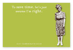 A vintage-themed image of a woman wearing a floral dress and hat adds vibrant color to the right side of the "Assume I'm Right" Sticky Note by Shannon Martin Design. The left side displays the text: To save time, let's just assume I'm right. A green background enhances its retro appeal.